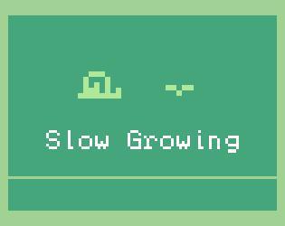 Slow Growing