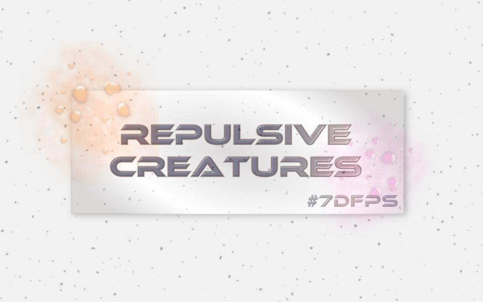 Repulsive Creatures