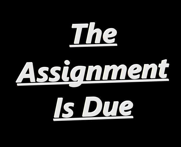 Is due to start. Assignment due. Is due.