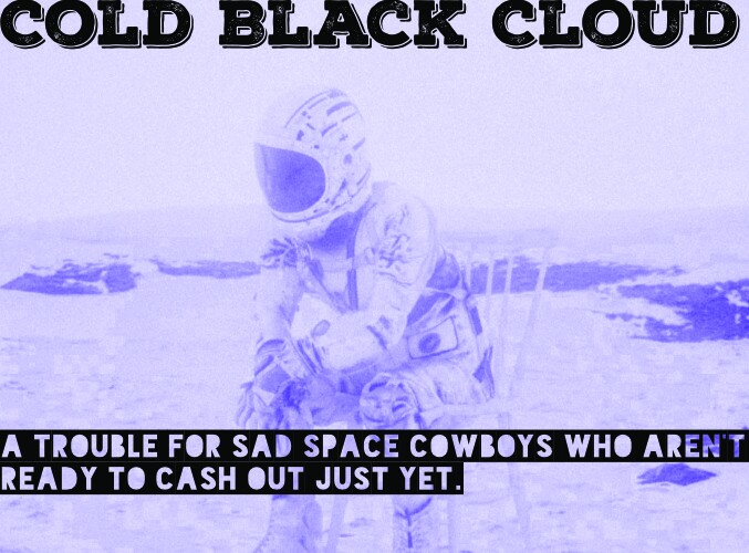 Cold Black Cloud, A Trouble for Orbital Blues