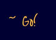 ~ Go!