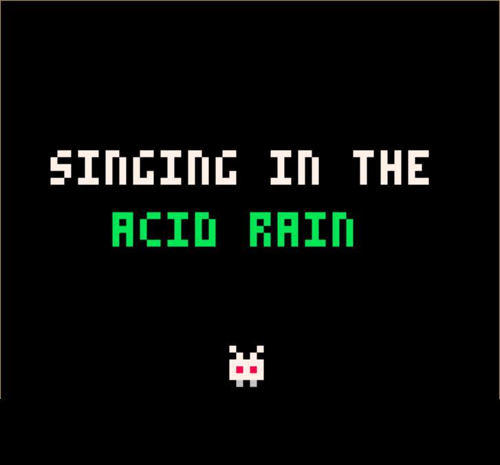 Singing in the acid rain