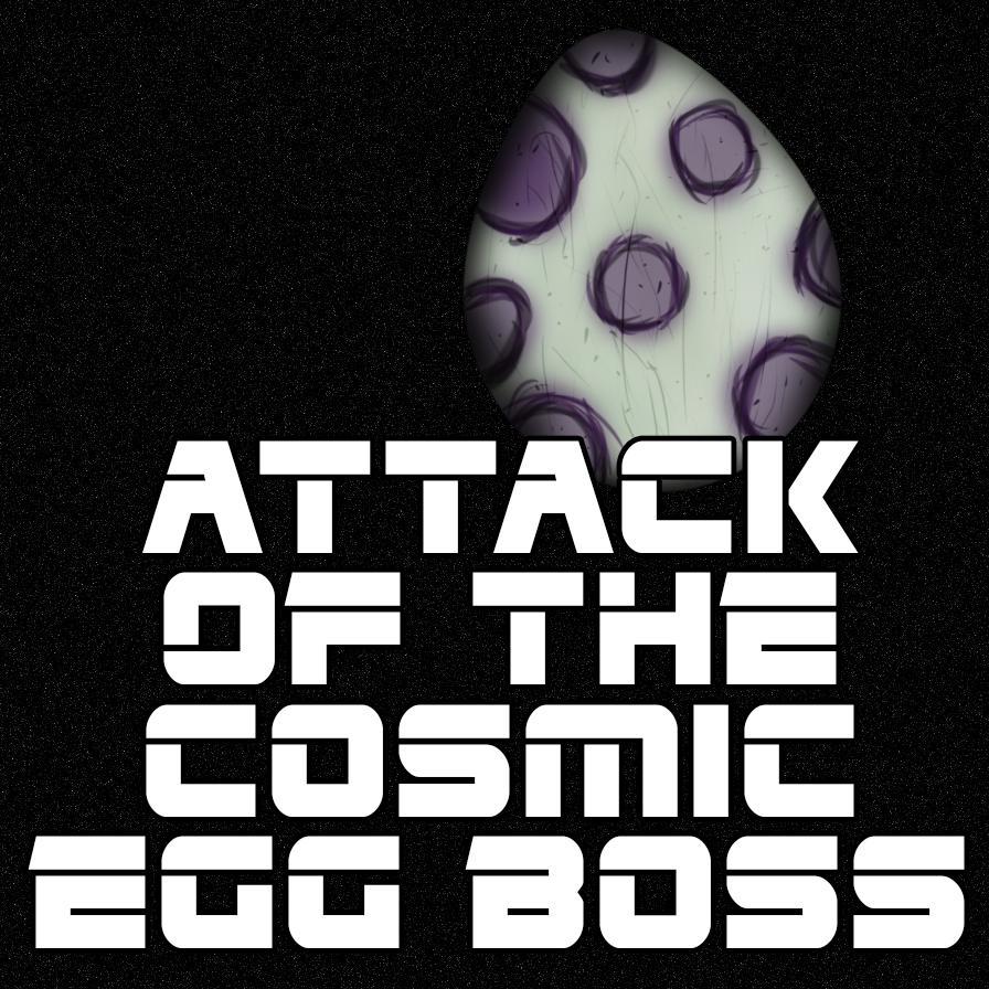 Attack Of The Cosmic Egg Boss