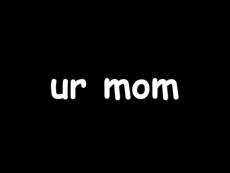 ur mom (Sqeekytrash)