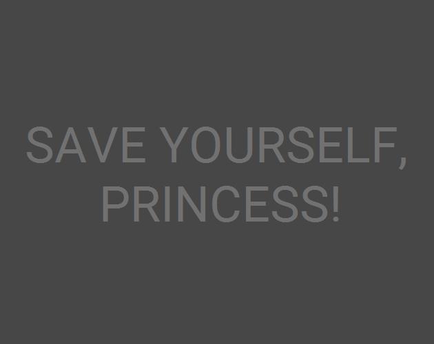Save Yourself, Princess!