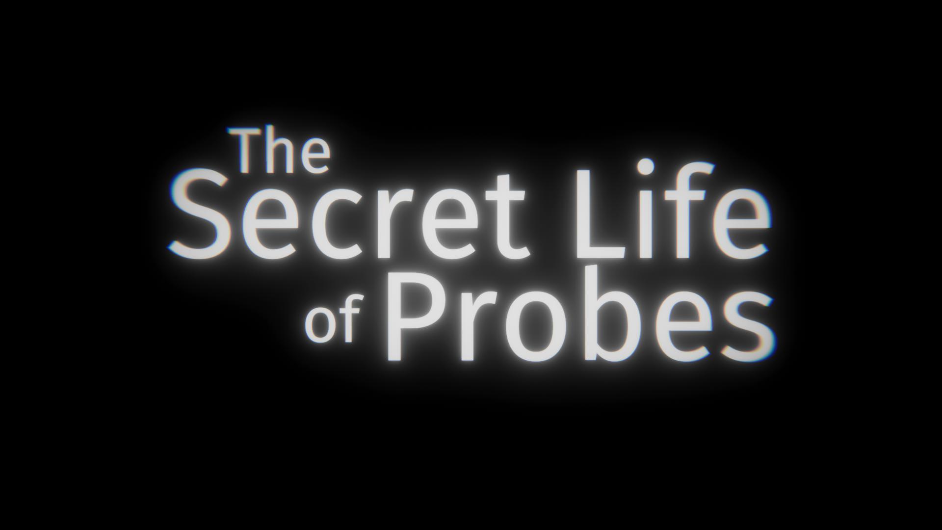 The Secret Life of Probes Prologue