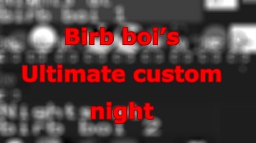 Birb boi’s Ultimate Custom Night