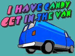 I HAVE CANDY GET IN THE VAN