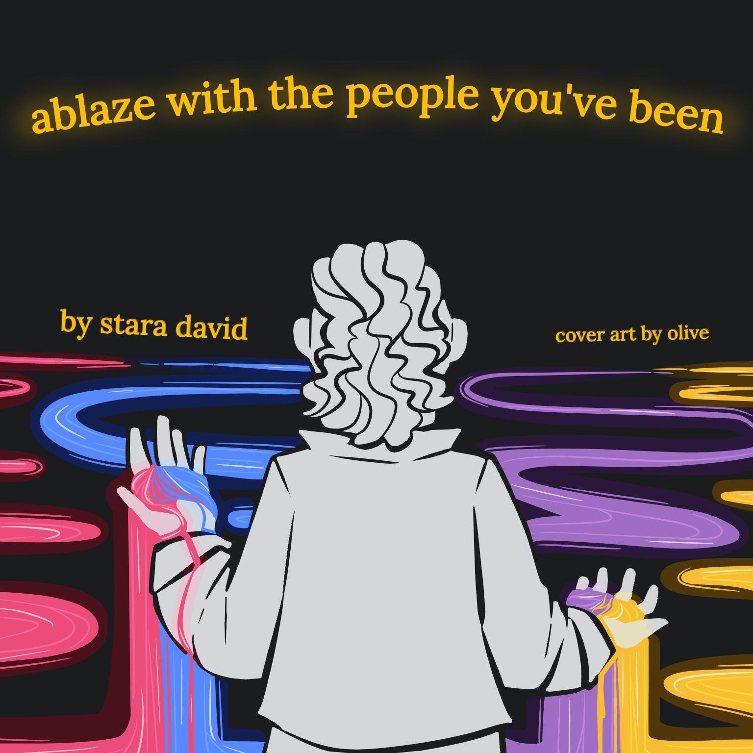 ablaze with the people you've been