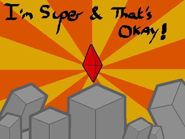 I’m super and that’s okay