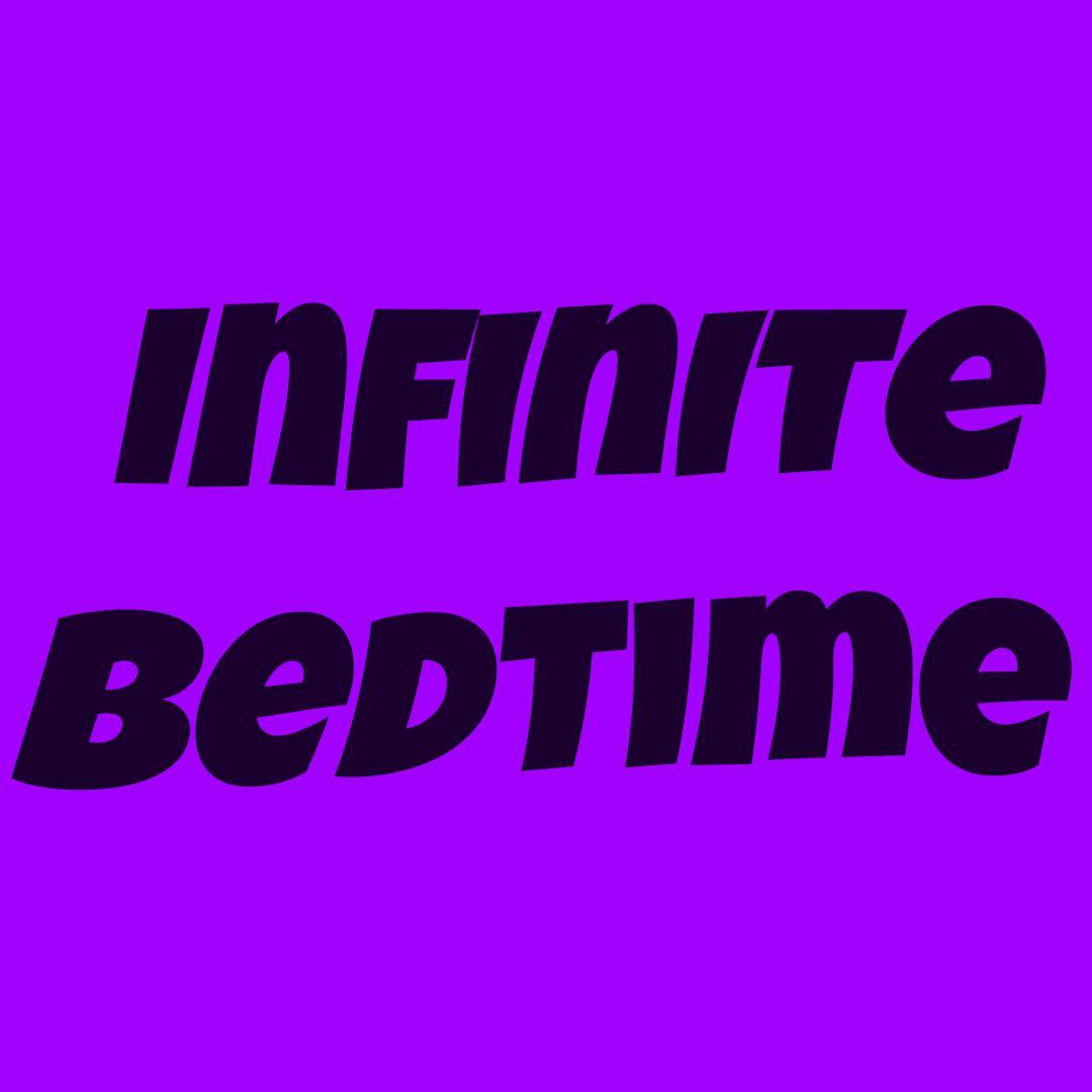 Infinite Bedtime