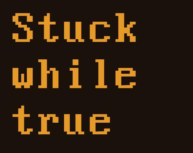 Stuck While True