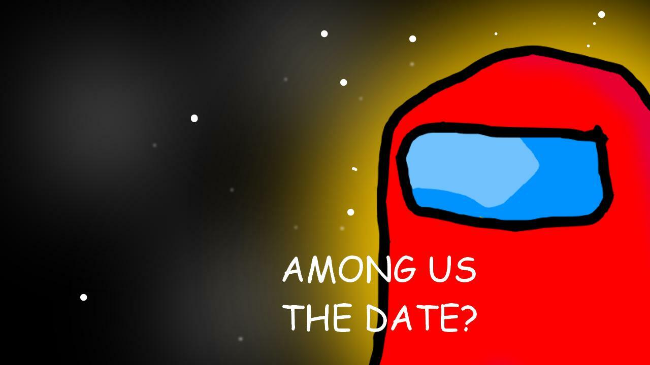 Among Us: THE DATE?