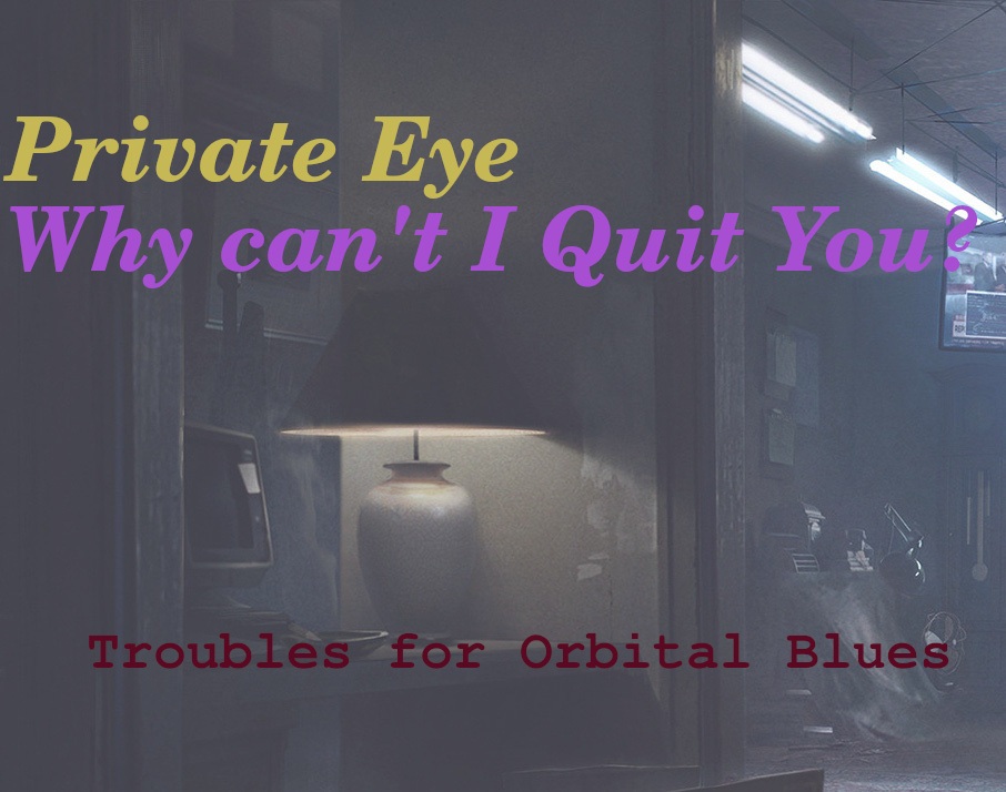 Troubles: Private eye & Why can't I quit you