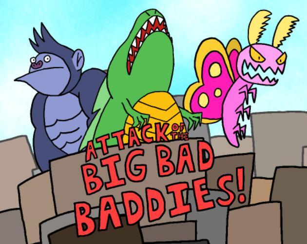 Attack of the Big Bad Baddies!